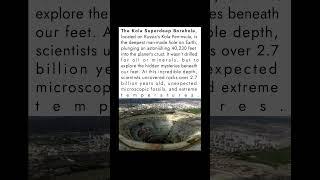 Kola Superdeep Borehole The Largest Man-Made Hole on Earth