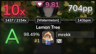 9.8⭐ mrekk | DJ Mars - Lemon Tree [Watermelon] 98.49% #1 | 704pp 10 - osu!