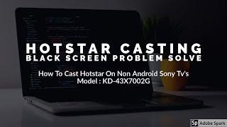 How To Watch Hotstar On Non Android Sony Tv By Screen Mirroring Without Wifi