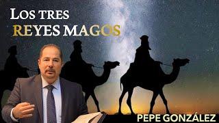 Los Tres Reyes Magos | REFLEXIÓN por Pepe González