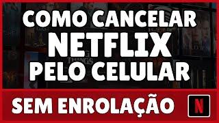 Como Cancelar Netflix Pelo Celular 2023