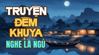 Truyện Ngắn Hay Nhất 2024 - Nghe 15 Phút Đọc Truyện Đêm Khuya Là Ngủ