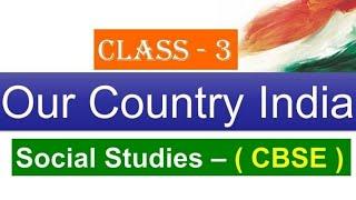 Our Country India - class 3 CBSE Syllabus ( Social Studies Chapter Explanation)