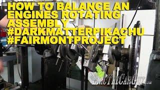How To Balance an Engines Rotating Assembly #DarkMatterPikachu #FairmontProject