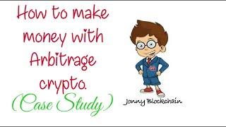 Jonny blockchain - How to make money with arbitrage crypto (case study)