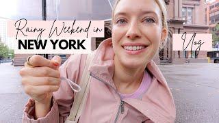 VLOG * A Rainy Weekend in New York!