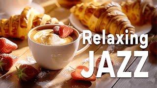 Relaxing Morning Jazz Relieving All Your Stress with Soothing Piano Jazz Music & Bossa Nova