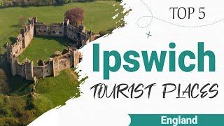 Top 5 Places to Visit in Ipswich | England - English