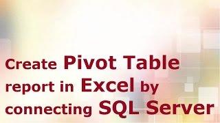 Create Pivot Table report in Excel by connecting SQL Server