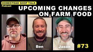 Ep. 73 Impact of Upcoming Changes on Farm Food