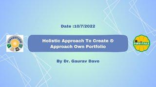 Holistic Approach to Create & Manage Own Portfolio  By Dr. Gaurav Dave