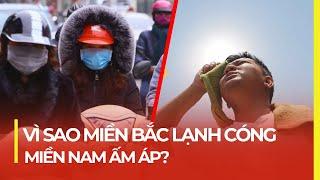 VÌ SAO MÙA ĐÔNG MIỀN BẮC LẠNH CÓNG, MIỀN NAM ẤM ÁP?