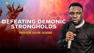 DEFEATING DEMONIC STRONGHOLDS || PASTOR OCHE OGEBE