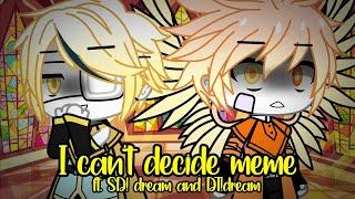 I can't decide//meme//Gacha Club Memes//Ft. SD!dream and DT!dream//Rose•Afton OwO