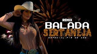 SET MIX | BALADA SERTANEJA | ESPECIAL FIM DE ANO [ REMIX 2023 ]