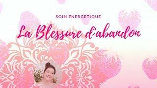 Soin énergétique: la blessure d'abandon