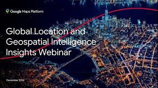 Global Location and Geospatial Intelligence Insights Webinar