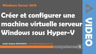 Windows Server 2016 : Créer et configurer Windows Server 2016 sous Hyper V