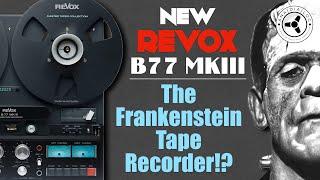 NEW Revox B77 MKIII: The Frankenstein tape recorder?!