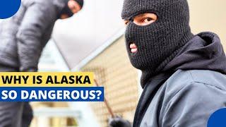 Why is Alaska so Dangerous?