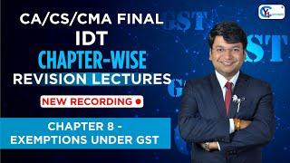 CA/CS/CMA Final IDT | Chapter-Wise Revision Lectures for Nov.24/ May 25 | Ch.8 Exemptions under GST