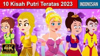 10 Kisah Putri Teratas | Dongeng Bahasa Indonesia Terbaru | Cerita Dongeng | Dongeng Sebelum Tidur