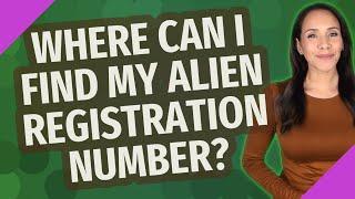 Where can I find my alien registration number?