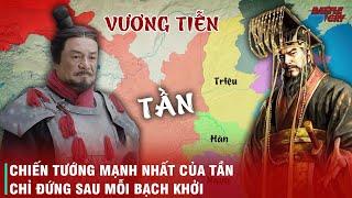 DANH TƯỚNG VƯƠNG TIỄN - KẺ ĐÁNH BẠI ÔNG NỘI CỦA HẠNG VŨ, CÂY CỘT CHỐNG TRỜI CỦA TẦN THỦY HOÀNG