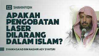 Apakah Pengobatan Laser Dilarang dalam Islam? - Syaikh Sa'ad Asy-Syatsri