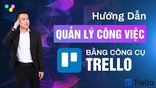 Hướng Dẫn Sử Dụng Phần Mềm Trello Để Quản Lý Công Việc Từ A-Z