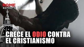 El odio contra el cristianismo está en aumento en Europa