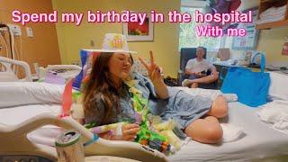 19th birthday vlog in the hospital