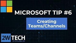 Tech Tip #6: Creating a Team or Channel