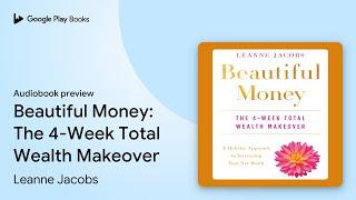 Beautiful Money: The 4-Week Total Wealth… by Leanne Jacobs · Audiobook preview