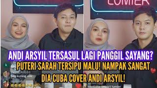 ANDI ARSYIL TERSASUL PANGGIL SAYANG LAGI? PUTERI SARAH TERSIPU MALU CUBA COVER ANDI