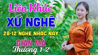 28-12 Nghe Liên Khúc Dân Ca Xứ Nghệ - Giận Mà Thương 1&2 - LK Dân Ca Xứ Nghệ Phối Mới Nhất 2024