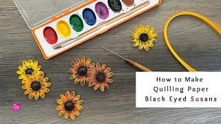 How to Make Quilling Paper Black Eyed Susans | Painted Quilling Paper Flowers