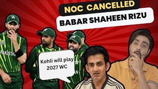 NOC cancelled of Pak Players | Ghambir's Comments on Sharam and Kohli | ep 363