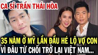 Ca sĩ TRẦN THÁI HÒA PBN hé lộ chuyện vợ con sau 35 năm ở Mỹ, vì đâu từ chối về Việt Nam biểu diễn