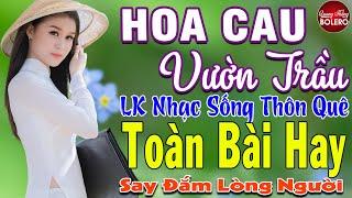 HOA CAU VƯỜN TRẦU  MAI TIẾN ĐẠT  LK Nhạc Sống Thôn Quê Toàn Bài Hay KHÔNG QUẢNG CÁO NGỌT LỊM TIM