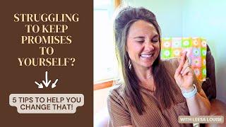 5 Tips to Help You Start Keeping Promises to Yourself!