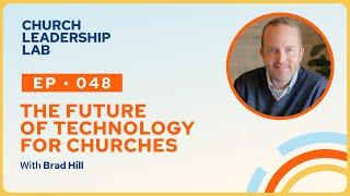 Ep. 048 | Brad Hill: The Future of Technology For Churches