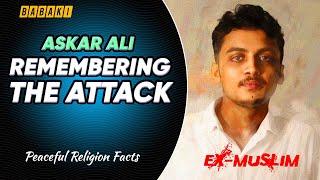 Ex-Muslim Askar Ali remembering his Attack