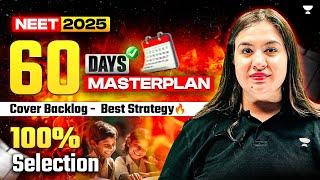 60 Days Master Plan NEET 2025 | How to Revise & Cover Backlog | Best Strategy  100% Selection