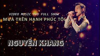 Video Music DVD REMASTERED: Mưa Trên Hạnh Phúc Tôi | Nguyen Khang Production - Dream T.E.T