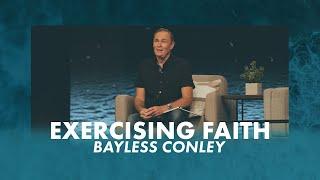 Exercising Faith | Bayless Conley