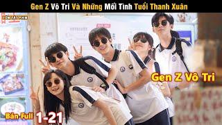 Review Phim: Gen Z Vô Tri Và Những Mối Tình Tuổi Thanh Xuân | Full | Thời Đại Niên Thiếu Của Tôi