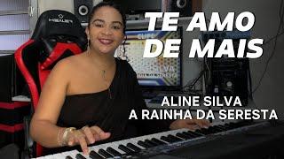 TE AMO DE MAIS - ALINE SILVA A RAINHA DA SERESTA @LeonardoCantor