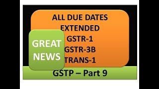 GSTR-1(FOR ALL)/3B(FOR NN 31/2018) TRANS-1(Will) DATE EXTENDED. GSTP-9