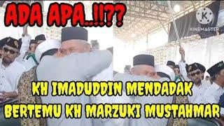 ADA APA INI..!!?? KH IMADUDDIN MENDADAK BERTEMU KH MARZUKI MUSTAHMAR..!!